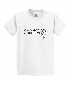 Only God Can Judge Me Classic Unisex Religious Kids and Adults T-Shirt